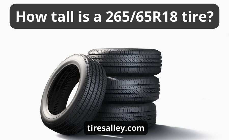 How Tall Is A 265 65r18 Tire: Top 3 Reasons & Best Review